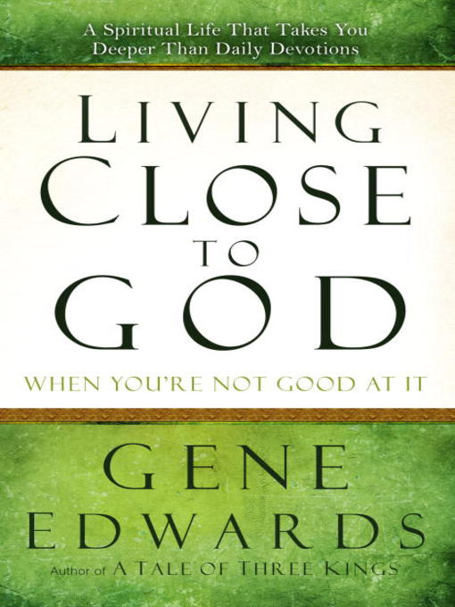 Title details for Living Close to God (When You're Not Good at It) by Gene Edwards - Available